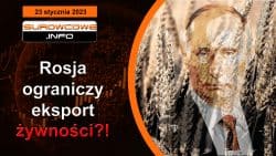 Surowcowe info 23 stycznia 2023 – Rosja ograniczy eksport żywności?!