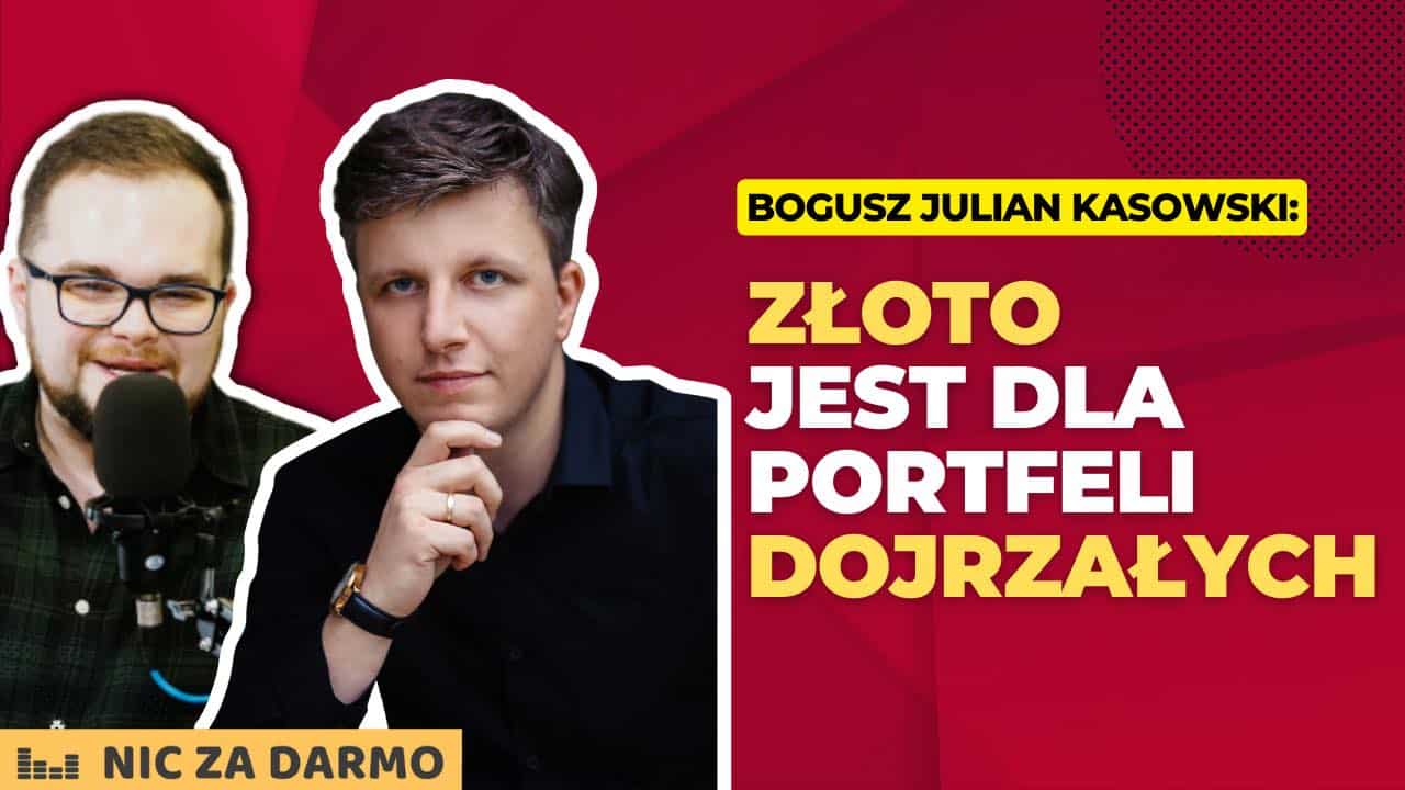 "Złoto jest dla dojrzałych portfeli" - podcast "Nic Za Darmo" (kwiecień 2023)