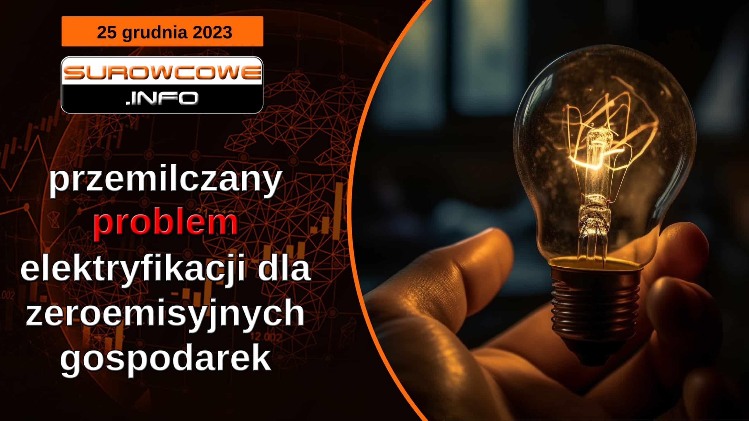 Surowcowe info 25 grudnia 2023 - przemilczany problem elektryfikacji dla zeroemisyjnych gospodarek