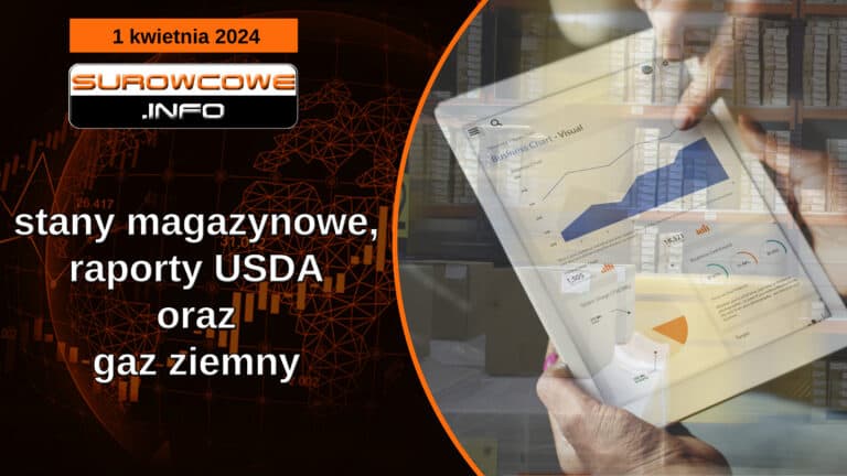 stany magazynowe, raporty USDA oraz gaz ziemny - 1 kwietnia 2024
