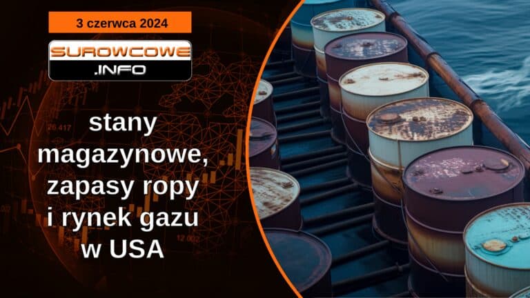 stany magazynowe, zapasy ropy i rynek gazu w USA - 3 czerwca 2024