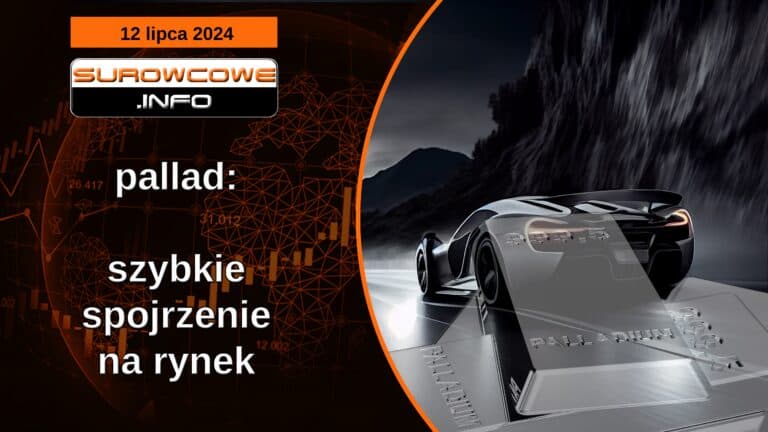 Surowcowe info 12 lipca 2024 - pallad: szybkie spojrzenie na rynek