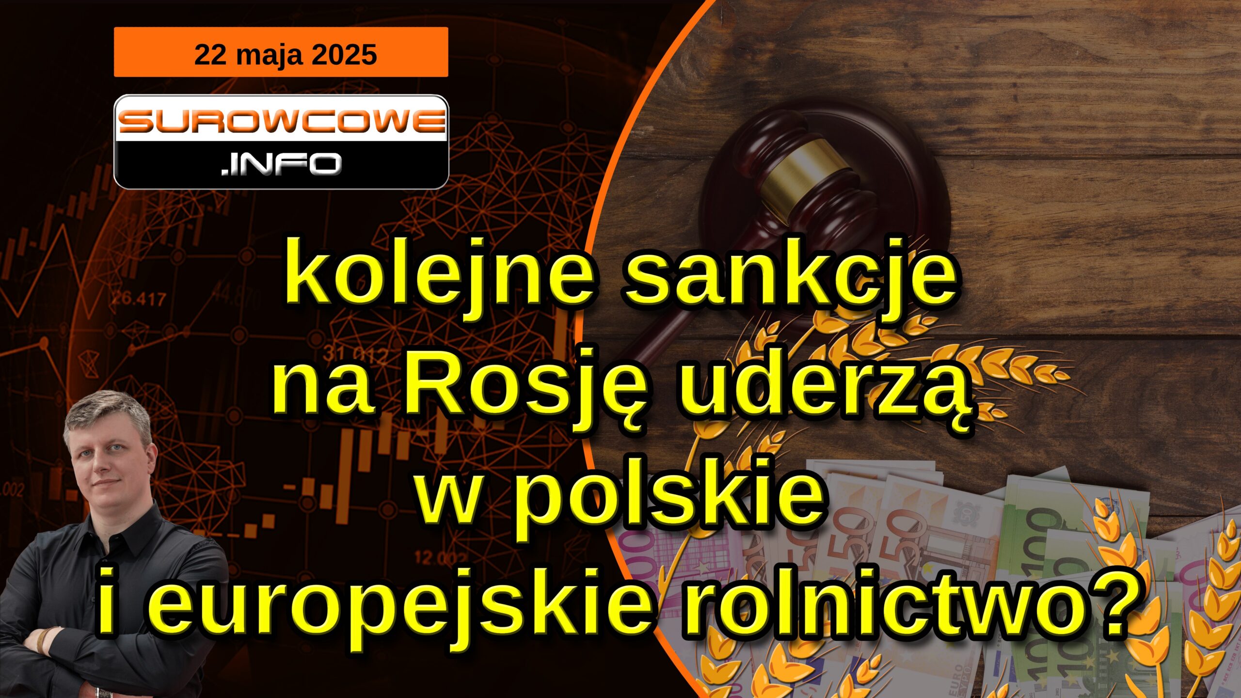 aktualności surowcowe - 22 maja 2025: kolejne sankcje na Rosję uderzą w polskie i europejskie rolnictwo?