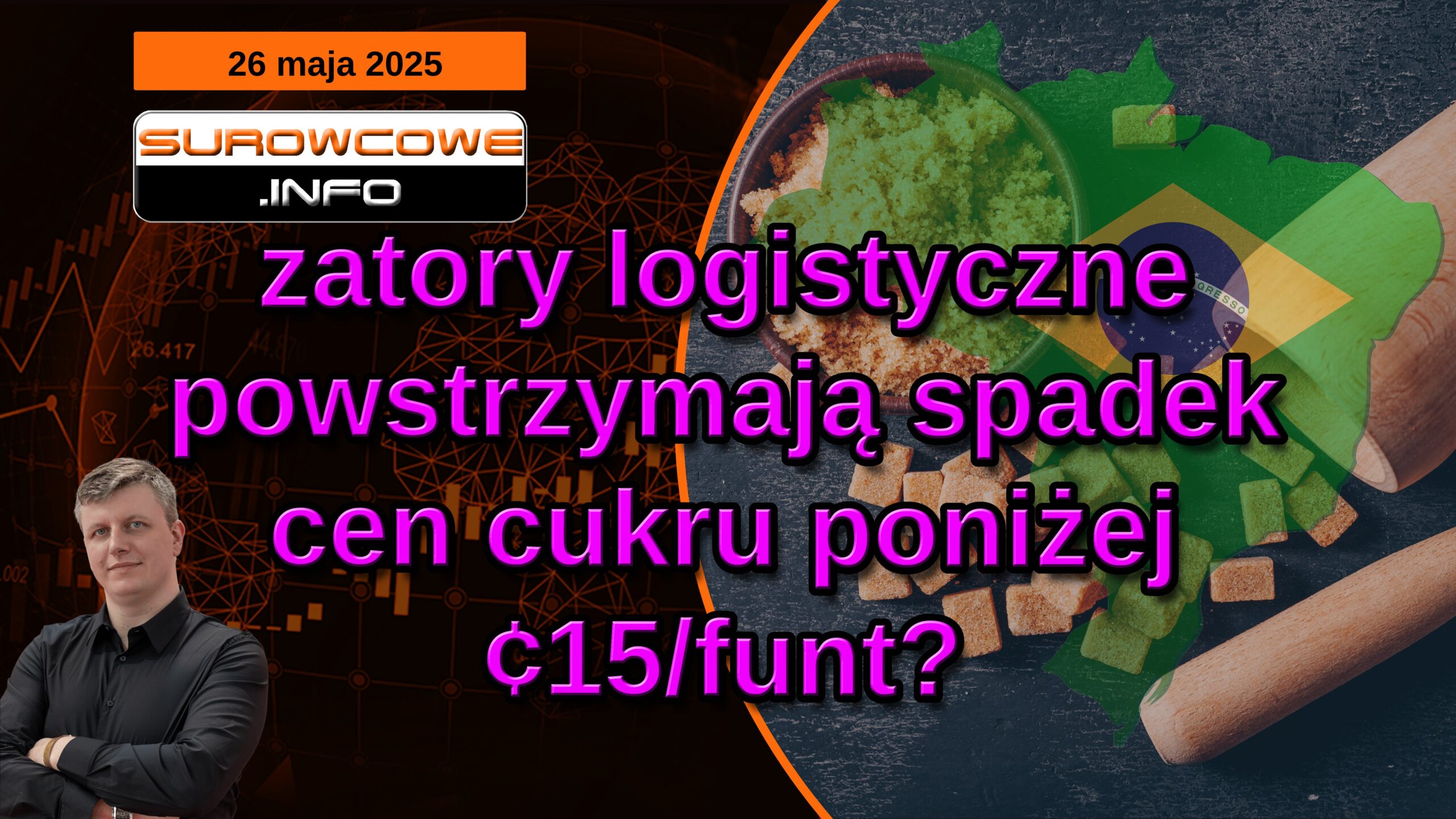 aktualności surowcowe - 26 maja 2025: zatory logistyczne powstrzymają spadek cen cukru poniżej ¢15/funt?