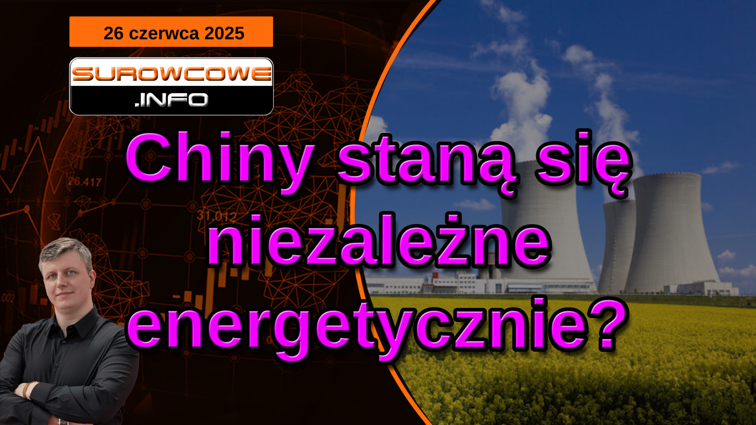 Surowcowe info 26 czerwca 2025 – Chiny staną się niezależne energetycznie?