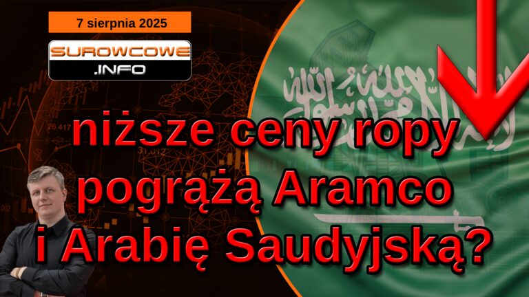 aktualności surowcowe - 7 sierpnia 2025: niższe ceny ropy pogrążą Aramco i Arabię Saudyjską?