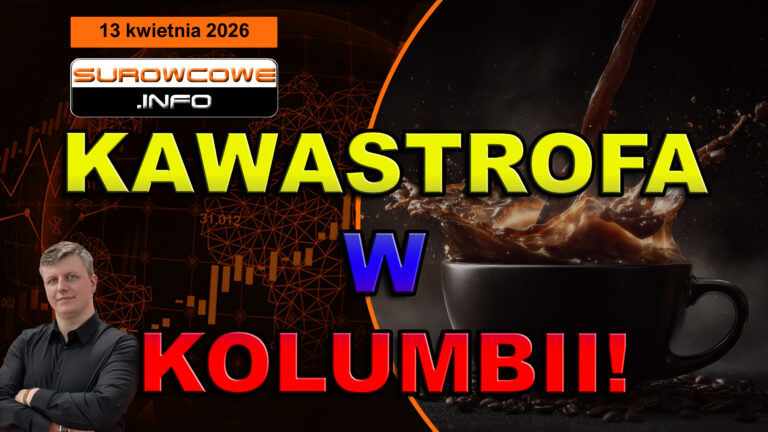 KAWOWY ARMAGEDON! Kolumbia tonie, a El Niño dopiero nadchodzi... aktualności surowcowe - 13 kwietnia 2026