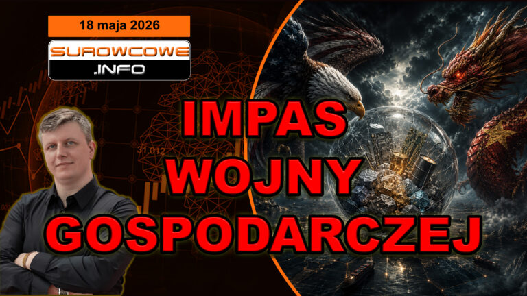 Pozorny kompromis mocarstw: kluczowe problemy zostają! (aktualności surowcowe - 18 maja 2026)