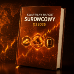 Kwartalny Raport Surowcowy Q3 2026