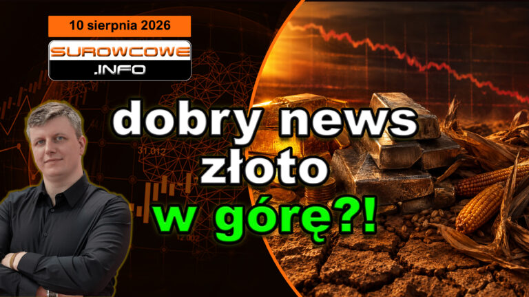 To teraz dobre info pcha złoto w górę? (aktualności surowcowe - 10 sierpnia 2026)