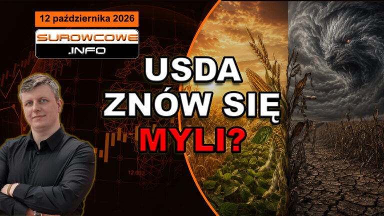 USDA przyznała mi rację! Ale czy znów mylą się gdzie indziej? (aktualności surowcowe - 12 października 2026)